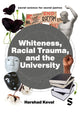 Book cover of: Whiteness, Racial Trauma, and the University. By: Harshad Keval