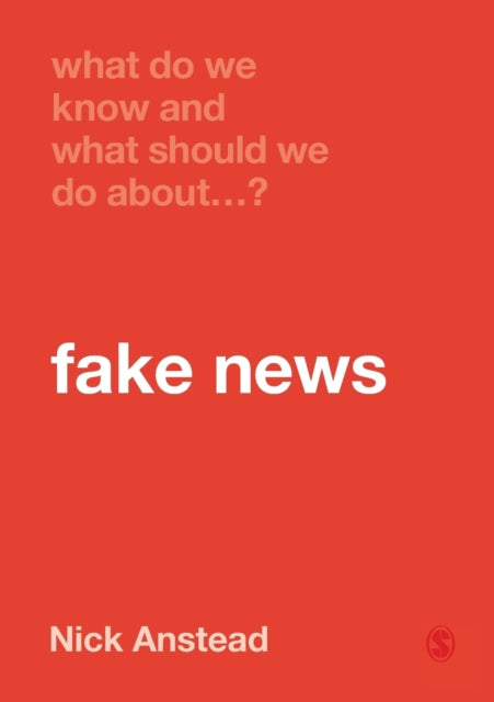 Book cover of: What Do We Know and What Should We Do About Fake News?. By: Nick Anstead