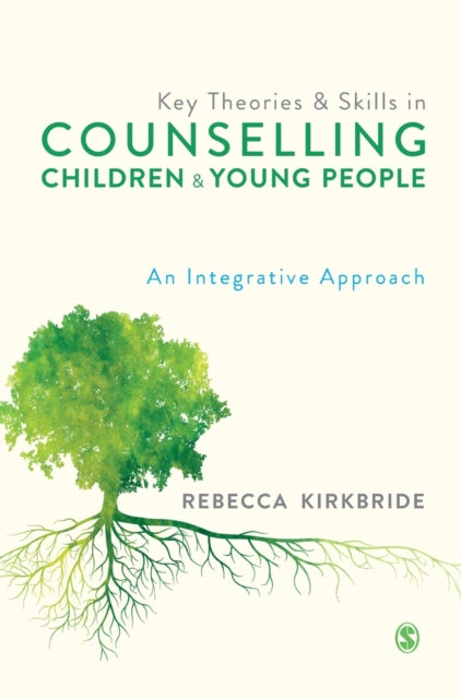 Book cover of: Key Theories and Skills in Counselling Children and Young People. By: Rebecca Kirkbride