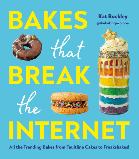 Book cover of: Bakes That Break The Internet. By: Kat Buckley