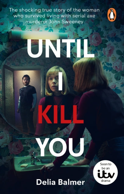 Until I Kill You, The shocking true story of the woman who survived living with serial axe murderer John Sweeney