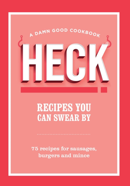 Book cover of: HECK! Recipes You Can Swear By. By: Heck!