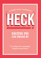 Book cover of: HECK! Recipes You Can Swear By. By: Heck!