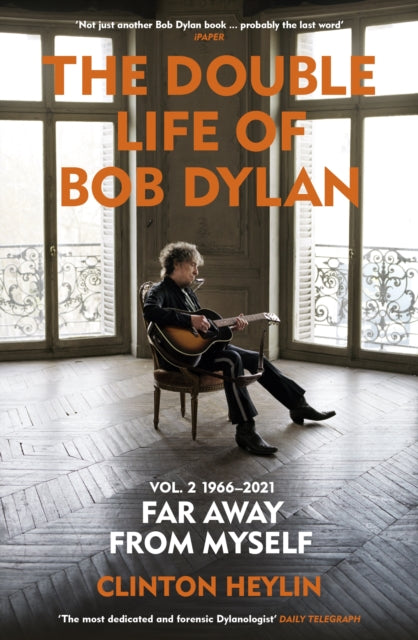 Double Life of Bob Dylan Volume 2: 1966-2021, ‘Far away from Myself’ 9781529923797 Clinton Heylin