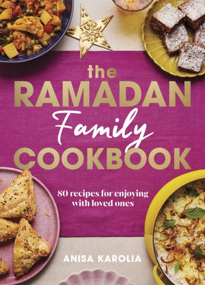 Ramadan Family Cookbook, 80 recipes for enjoying with loved ones