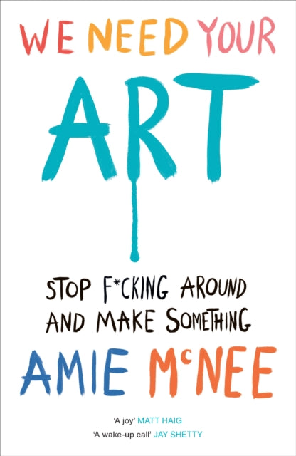 We Need Your Art, Stop F*cking Around and Make Something