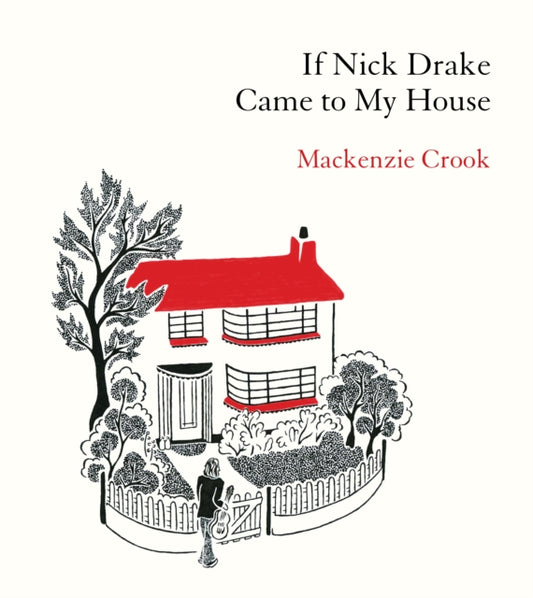 If Nick Drake Came to My House 9781529943979 Mackenzie Crook