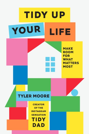 Tidy Up Your Life, Make Space for What Matters Most