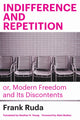 Book cover of: Indifference and Repetition; or, Modern Freedom and Its Discontents. By: Frank Ruda