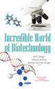 Book cover of: Incredible World of Biotechnology. By: Singh, M. P.