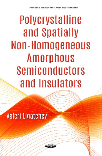 Book cover of: Polycrystalline & Spatially Non-Homogeneous Amorphous Semiconductors & Insulators. By: Valeri Ligatchev