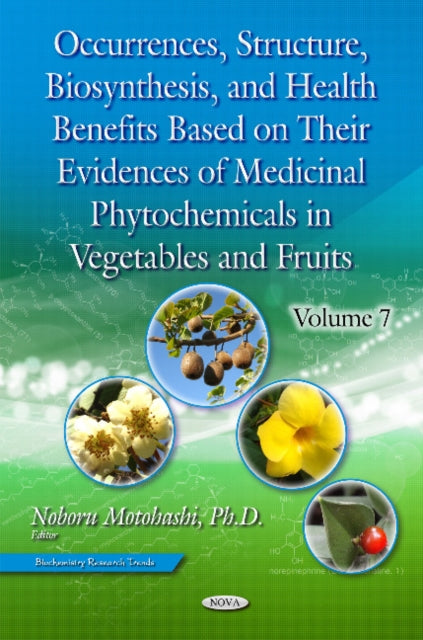 Book cover of: Occurrences, Structure, Biosynthesis & Health Benefits Based on Their Evidences of Medicinal Phytochemicals in Vegetables & Fruits. By: Noboru Motohashi