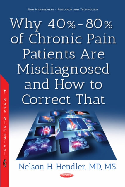Book cover of: Why 40%-80% of Chronic Pain Patients Are Misdiagnosed & How to Correct That. By: Nelson H. Hendler