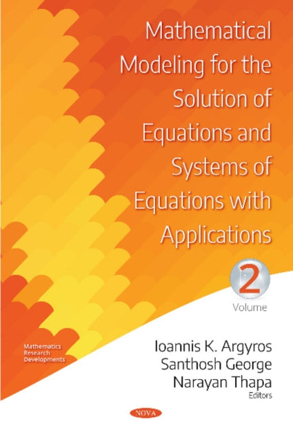 Book cover of: Mathematical Modeling for the Solution of Equations and Systems of Equations with Applications. By: Ioannis K. Argyros
