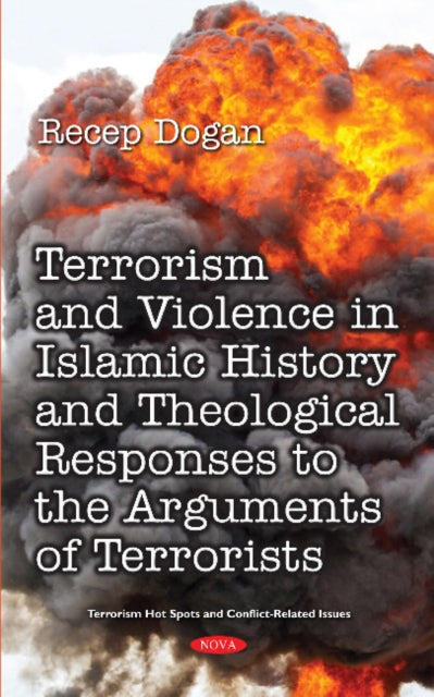 Book cover of: Terrorism and Violence in Islamic History from Beginning to Present and Theological Responses to the Arguments of Terrorist Groups. By: Recep Dogan