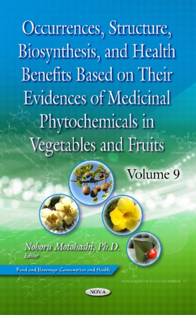 Book cover of: Occurrences, Structure, Biosynthesis, and Health Benefits Based on Their Evidences of Medicinal Phytochemicals in Vegetables and Fruits. Volume 9. By: Noboru Motohashi