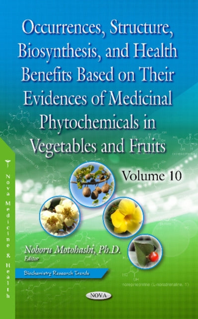 Book cover of: Occurrences, Structure, Biosynthesis, and Health Benefits Based on Their Evidences of Medicinal Phytochemicals in Vegetables and Fruits. By: Noboru Motohashi