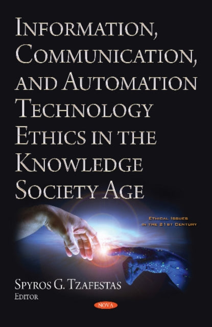 Book cover of: Information, Communication, and Automation Ethics in the Knowledge Society Age. By: Spyros G. Tzafestas