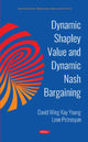 Book cover of: Dynamic Shapley Value and Dynamic Nash Bargaining. By: David Wing Kay