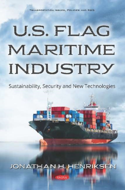 Book cover of: U.S. Flag Maritime Industry. By: Jonathan H. Henriksen