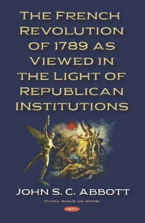 French Revolution of 1789 as Viewed in the Light of Republican Institutions