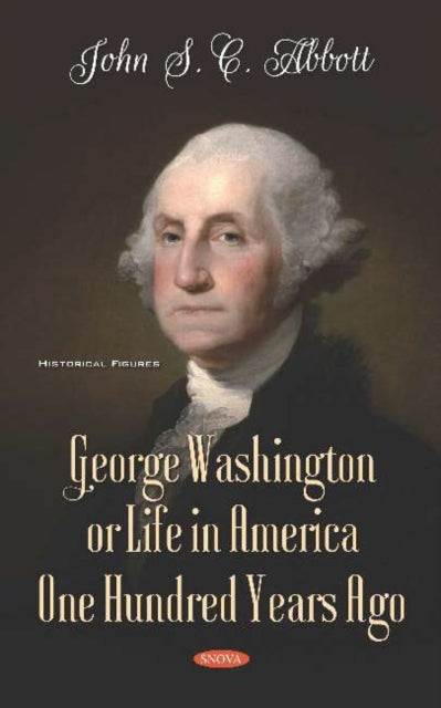 Book cover of: George Washington or Life in America One Hundred Years Ago. By: John S. C