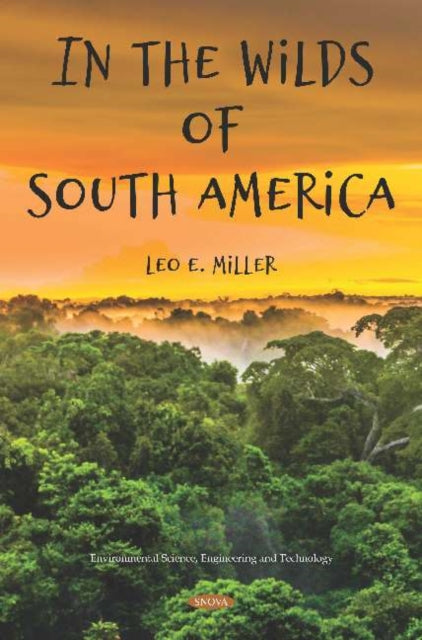 Book cover of: In the Wilds of South America. By: Miller, Leo E.