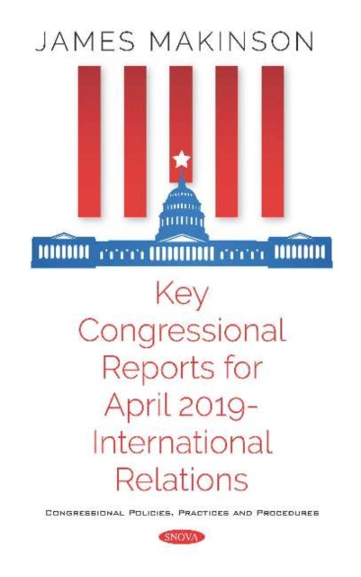 Book cover of: Key Congressional Reports for April 2019 -- International Relations. By: James Makinson
