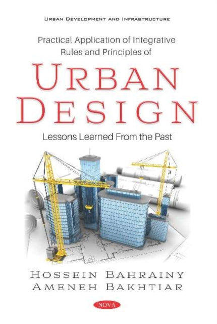 Book cover of: Practical Application of Integrative Rules and Principles of Urban Design. By: Hossein Bahrainy