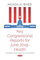 Book cover of: Key Congressional Reports for June 2019 -- Health. By: Amada A. Byrd