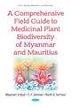 Book cover of: Comprehensive Field Guide to Medicinal Plant Biodiversity of Myanmar and Mauritius. By: D. K. Semwal