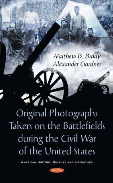 Book cover of: Original Photographs Taken on the Battlefields during the Civil War of the United States. By: Mathew B. Brady