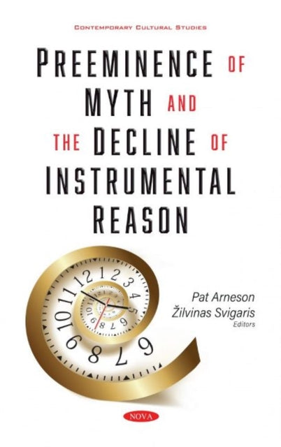 Book cover of: Preeminence of Myth and the Decline of Instrumental Reason. By: Zilvinas Svigaris