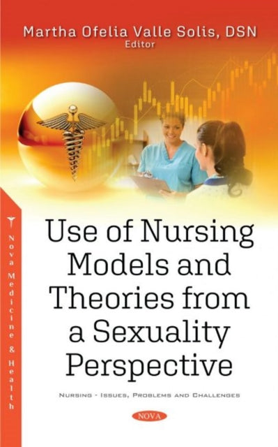 Book cover of: Use of Nursing Models and Theories from a Sexuality Perspective. By: Martha Ofelia Valle