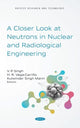 Book cover of: Closer Look at Neutrons in Nuclear and Radiological Engineering. By: Singh, V. P.
