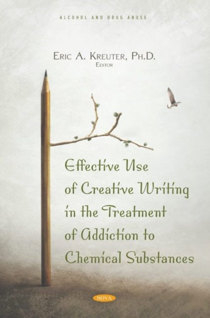 Book cover of: Effective Use of Creative Writing in the Treatment of Addiction to Chemical Substances. By: Eric A. Kreuter