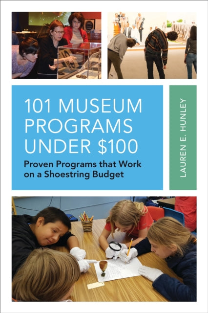 Book cover of: 101 Museum Programs Under $100. By: Lauren E. Hunley