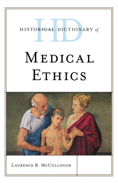Book cover of: Historical Dictionary of Medical Ethics. By: Laurence B. McCullough