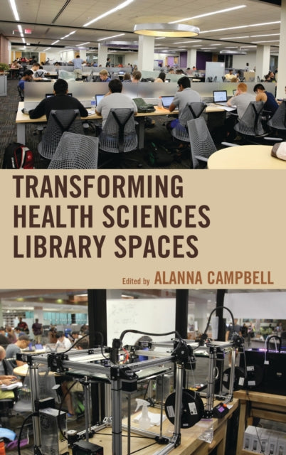 Book cover of: Transforming Health Sciences Library Spaces. By: Alanna Campbell