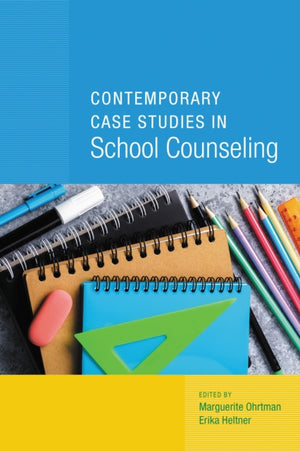 Contemporary Case Studies in School Counseling