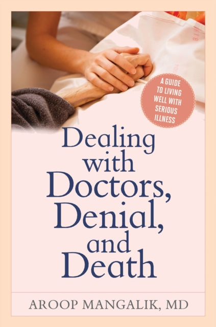 Book cover of: Dealing with Doctors, Denial, and Death. By: Aroop Mangalik