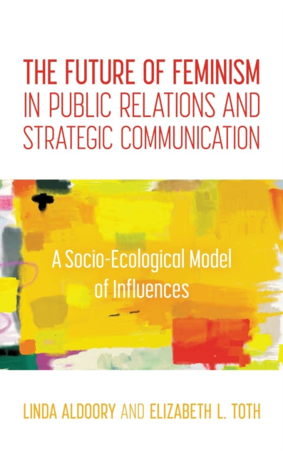 The Future of Feminism in Public Relations and Strategic Communication
