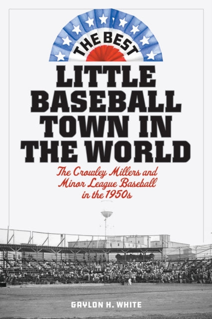 Book cover of: Best Little Baseball Town in the World. By: Gaylon H. White