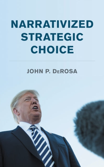 Book cover of: Narrativized Strategic Choice. By: John P. DEROSA