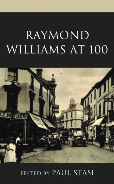 Book cover of: Raymond Williams at 100. By: Paul Stasi
