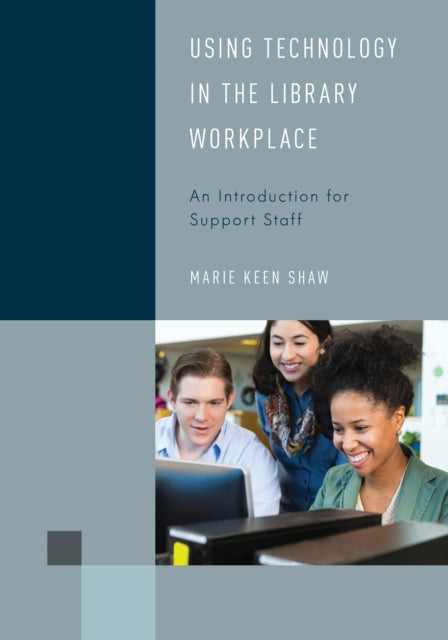 Book cover of: Using Technology in the Library Workplace. By: Marie Keen Shaw