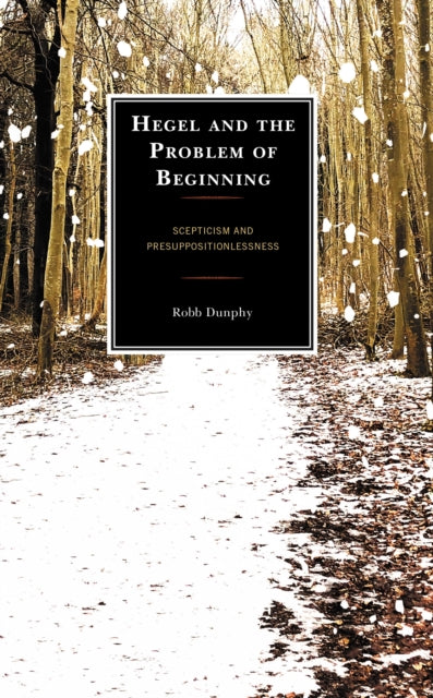 Book cover of: Hegel and the Problem of Beginning. By: Robb Dunphy