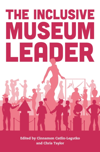 Book cover of: Inclusive Museum Leader. By: Cinnamon Catlin-Legutko