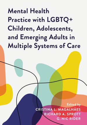 Mental Health Practice with LGBTQ+ Children, Adolescents, and Emerging Adults in Multiple Systems of Care