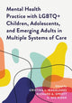 Book cover of: Mental Health Practice with LGBTQ+ Children, Adolescents, and Emerging Adults in Multiple Systems of Care. By: Cristina L. Magalhães